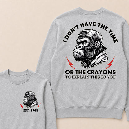 I Don't The Time Or The Crayons To Explain This To You Custom Est.Year Crewneck