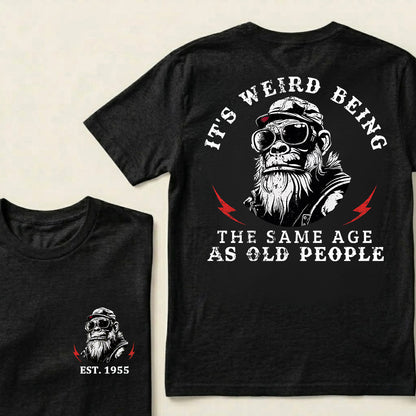 It's Weird Being The Same Age As Old People Custom Est.Year T-Shirt