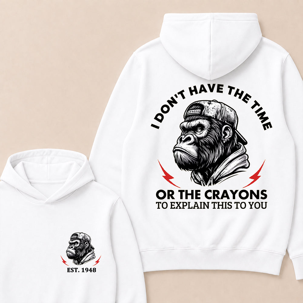 I Don't Have The Time Or The Crayons To Explain This To You Custom Est.Year Hoodie