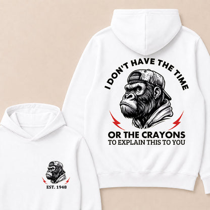 I Don't Have The Time Or The Crayons To Explain This To You Custom Est.Year Hoodie