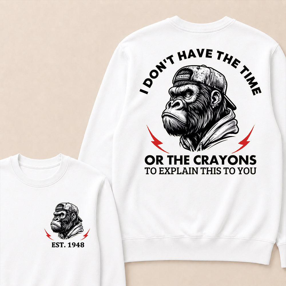 I Don't The Time Or The Crayons To Explain This To You Custom Est.Year Crewneck