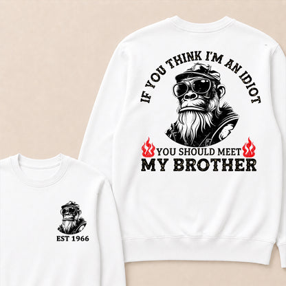 If You Think I'm An Idiot, You Should Meet My Brother Custom Est.Year Crewneck