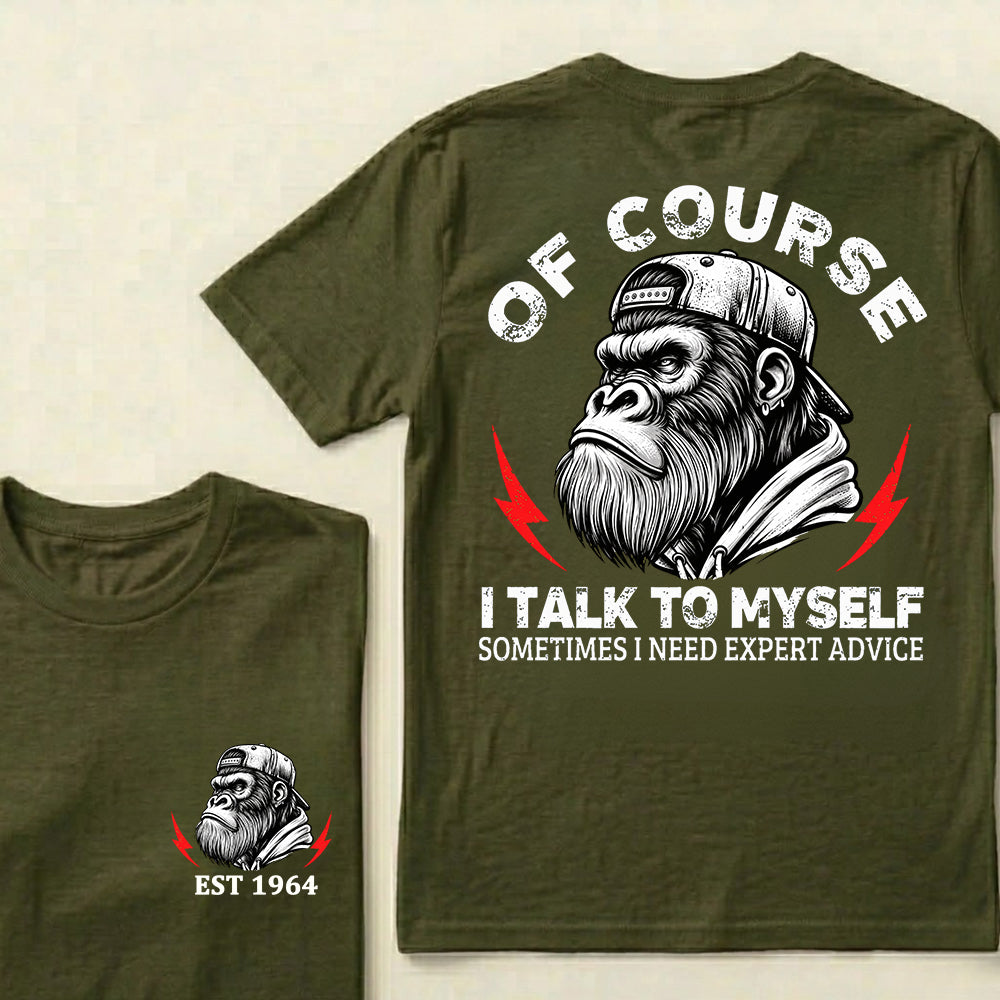 Of Course I Talk To Myself Sometimes I Need Expert Advice Custom Est.Year T-Shirt