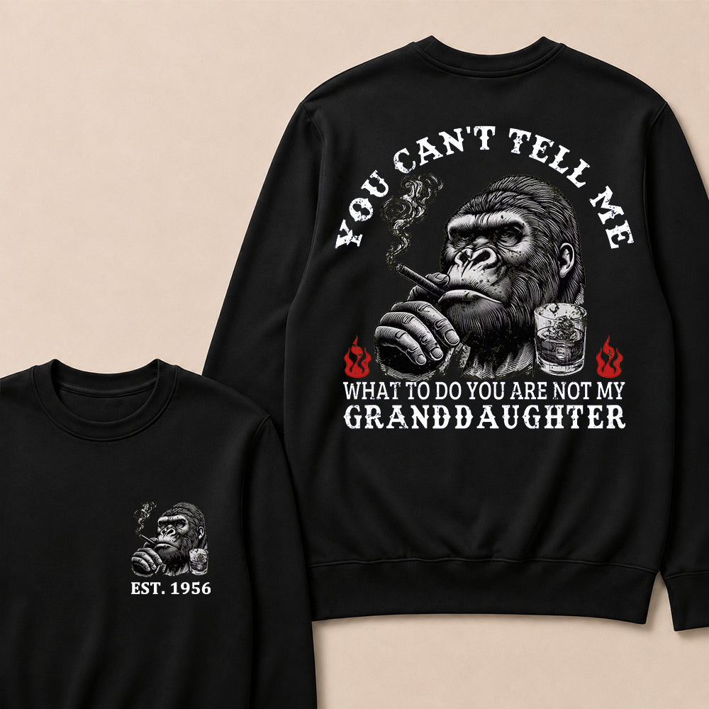 You Can't Tell Me What To Do You Are Not My Granddaughter Custom Est.Year Crewneck
