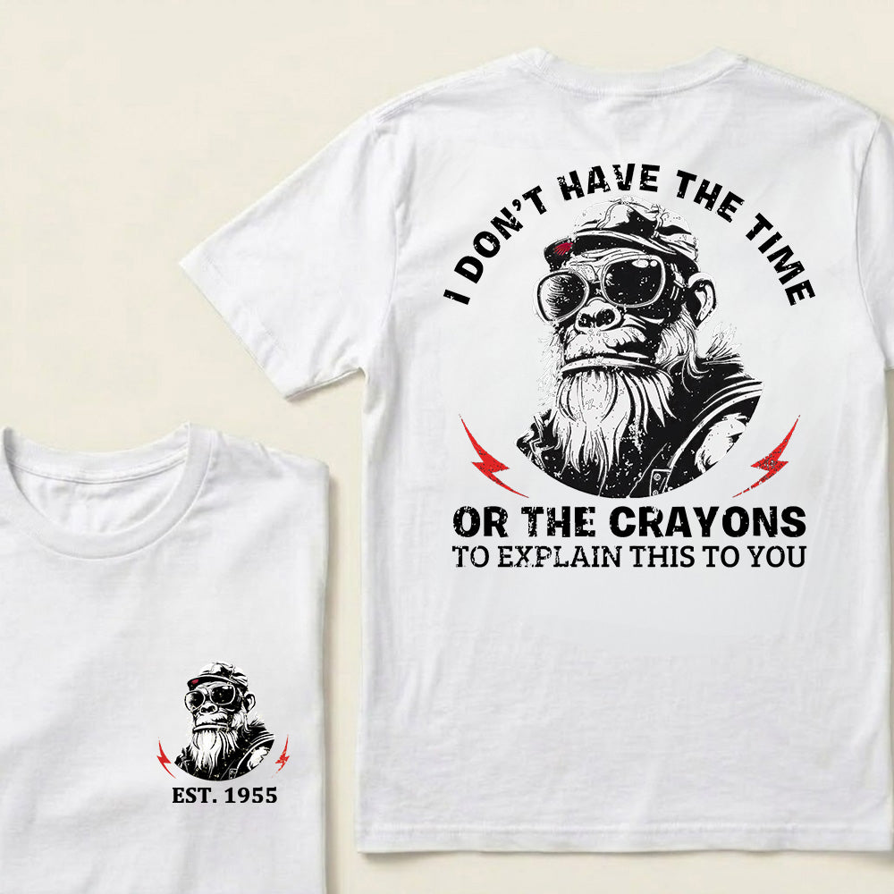 I Don't Have The Time Or The Crayons To Explain This To You Custom Est.Year T-Shirt
