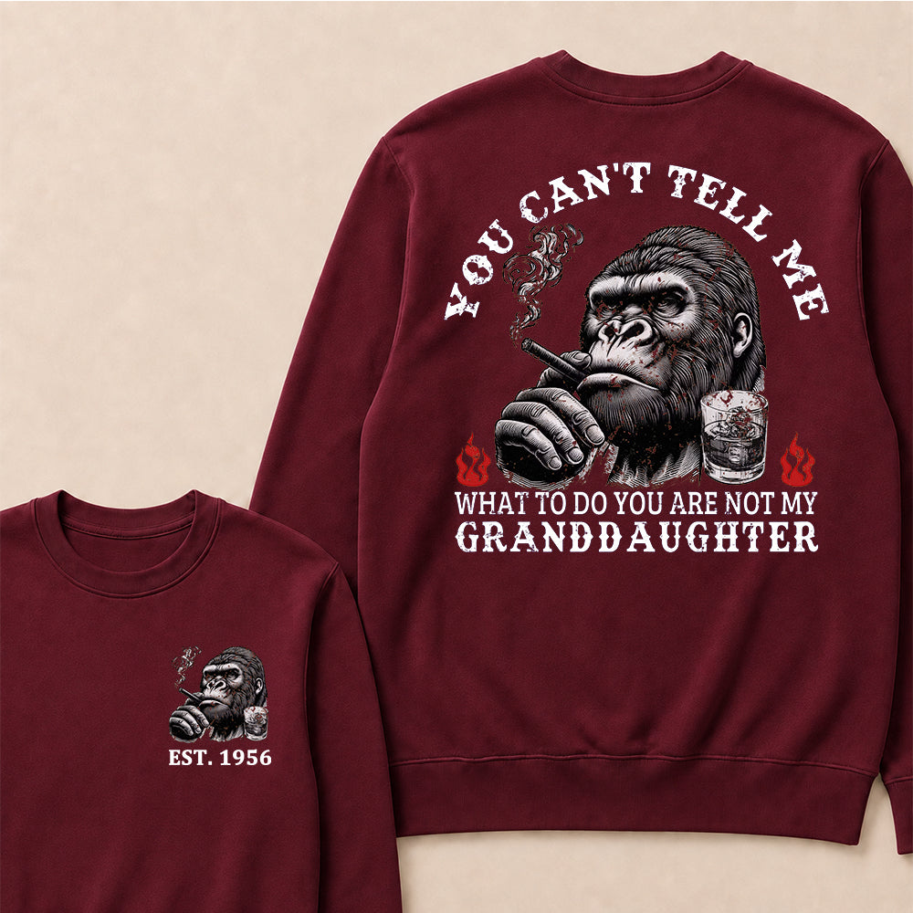 You Can't Tell Me What To Do You Are Not My Granddaughter Custom Est.Year Crewneck