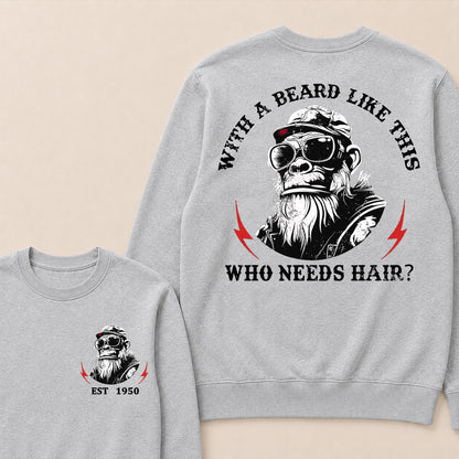 With A Beard Like This Who Needs Hair Custom Est.Year Crewneck
