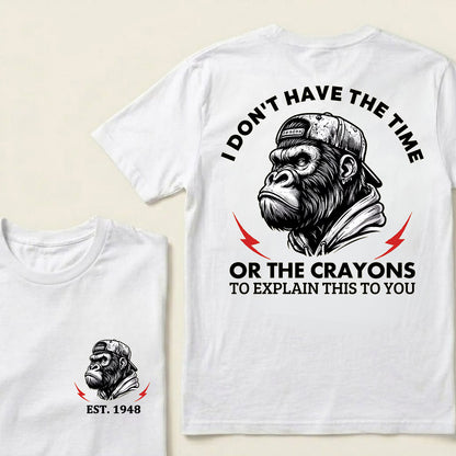 I Don't The Time Or The Crayons To Explain This To You Custom Est.Year T-Shirt