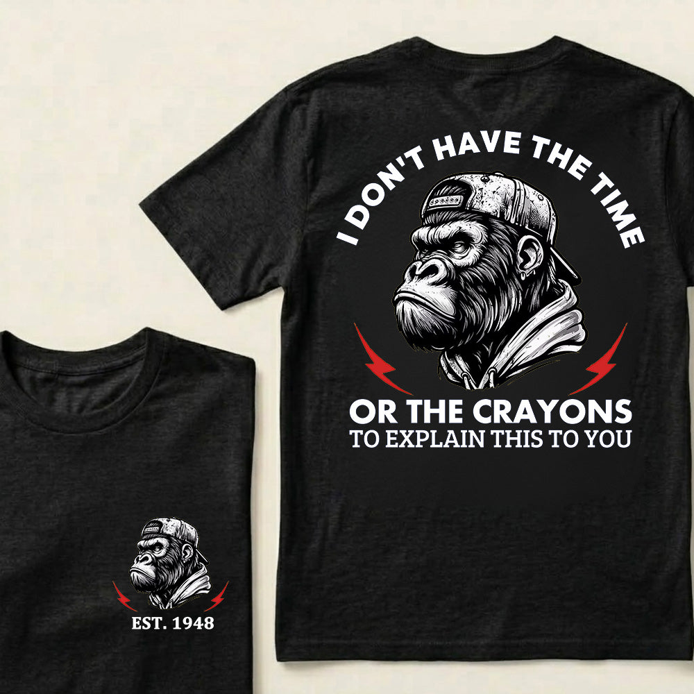 I Don't The Time Or The Crayons To Explain This To You Custom Est.Year T-Shirt