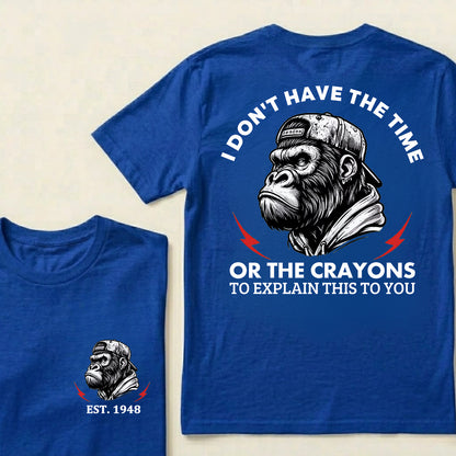 I Don't The Time Or The Crayons To Explain This To You Custom Est.Year T-Shirt
