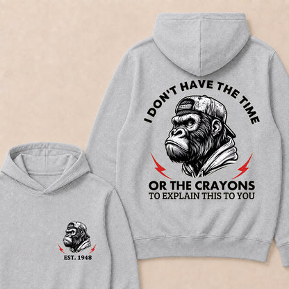 I Don't Have The Time Or The Crayons To Explain This To You Custom Est.Year Hoodie