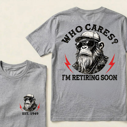 Who cares? I'm Retiring Soon Custom Est.Year T-Shirt