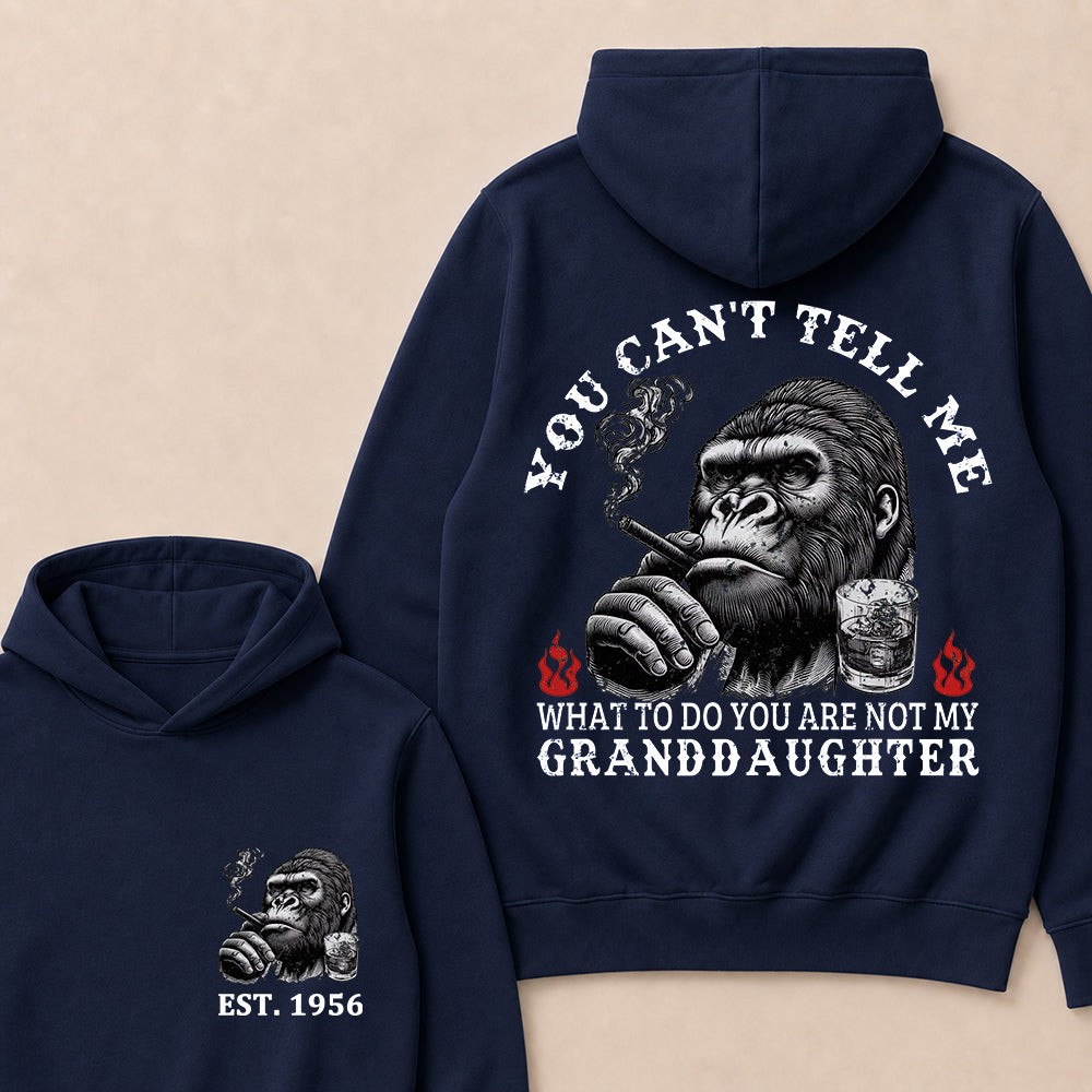 You Can't Tell Me What To Do You Are Not My Granddaughter Custom Est.Year Hoodie