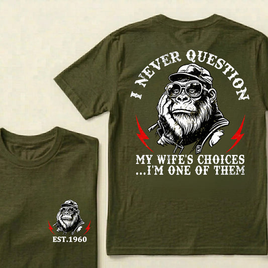 I Never Question My Wife's Choices I'm One Of Them Custom Est.Year T-Shirt