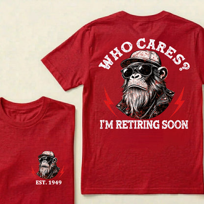 Who cares? I'm Retiring Soon Custom Est.Year T-Shirt