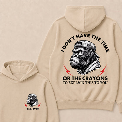I Don't Have The Time Or The Crayons To Explain This To You Custom Est.Year Hoodie