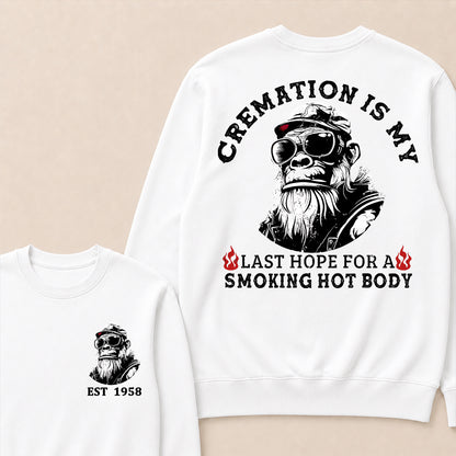 Cremation Is My Last Hope For A Smoking Hot Body Custom Est.Year Crewneck