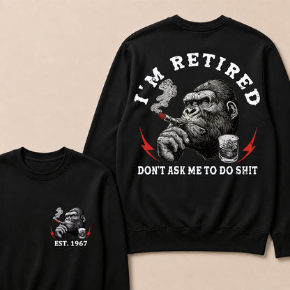 I'm Retired Don't Ask Me To Do Shit Custom Est.Year Crewneck