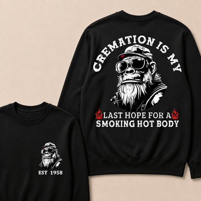 Cremation Is My Last Hope For A Smoking Hot Body Custom Est.Year Crewneck