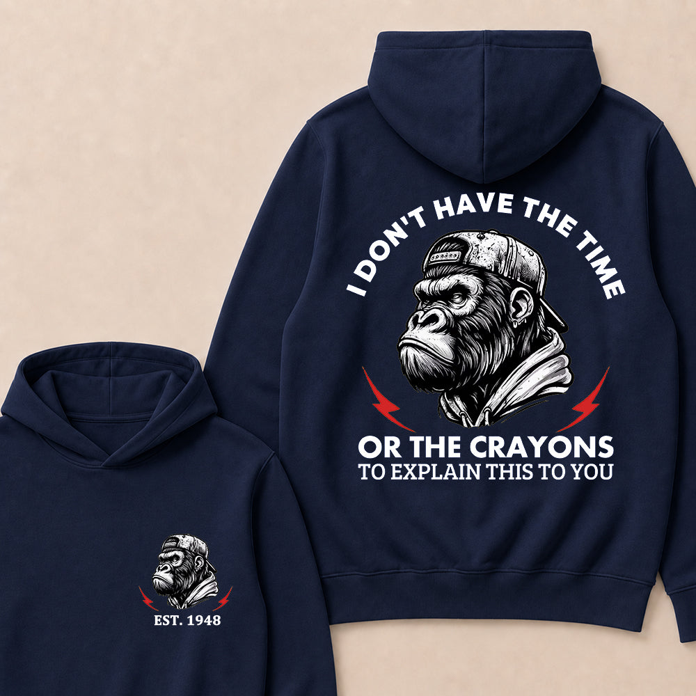 I Don't Have The Time Or The Crayons To Explain This To You Custom Est.Year Hoodie