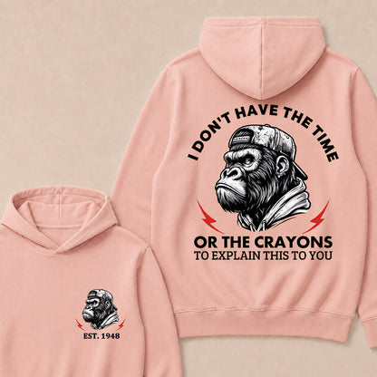 I Don't Have The Time Or The Crayons To Explain This To You Custom Est.Year Hoodie